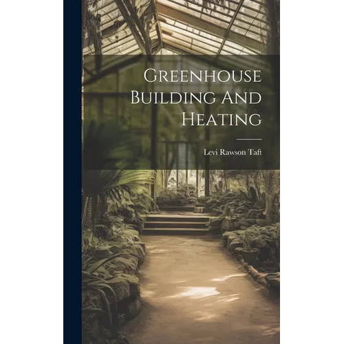 Greenhouse Building And Heating - Hardcover