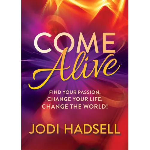 Come Alive: Find Your Passion, Change Your Life, Change the World - Paperback