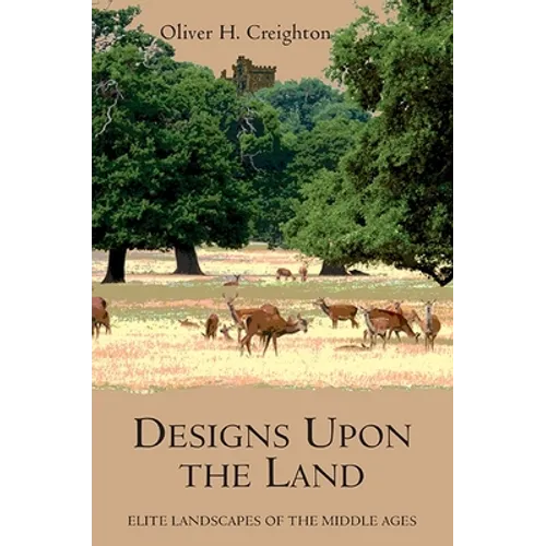 Designs Upon the Land: Elite Landscapes of the Middle Ages - Paperback