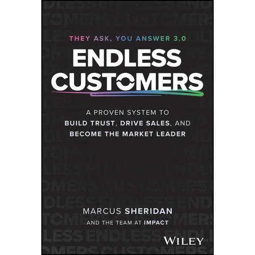 Endless Customers: A Proven System to Build Trust, Drive Sales, and Become the Market Leader - Hardcover