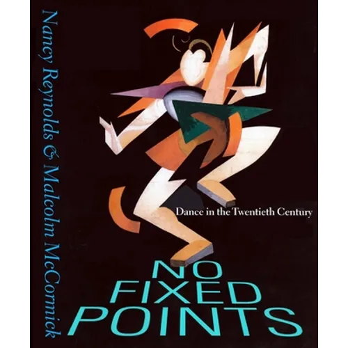No Fixed Points: Dance in the Twentieth Century - Paperback