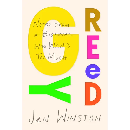 Greedy: Notes from a Bisexual Who Wants Too Much - Paperback