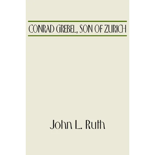 Conrad Grebel, Son of Zurich - Hardcover