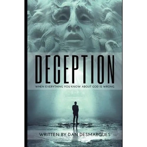 Deception: When Everything You Know about God is Wrong - Paperback
