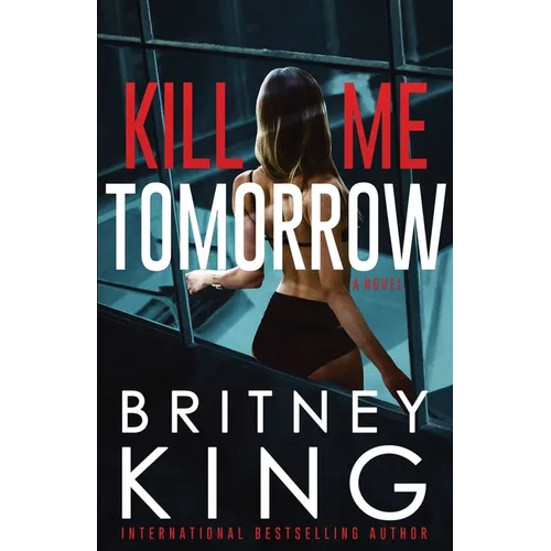 Kill Me Tomorrow: A Psychological Thriller - Paperback
