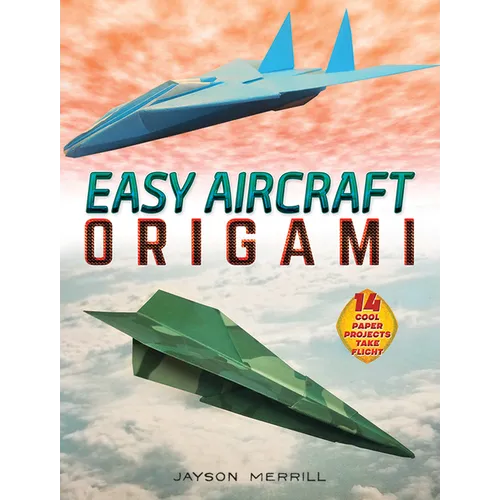 Easy Aircraft Origami: 14 Cool Paper Projects Take Flight - Paperback