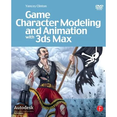Game Character Modeling and Animation with 3ds Max [With DVD] - Paperback