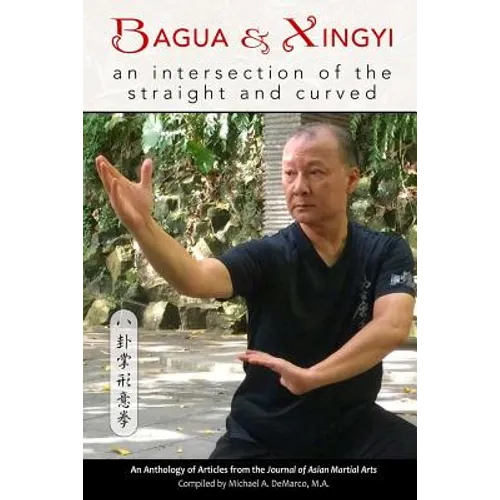 Bagua and Xingyi: An Intersection of the Straight and Curved - Paperback