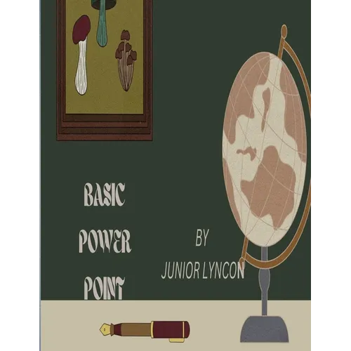 Basic Power Point: Everything You Need to Know about Power Point - Paperback