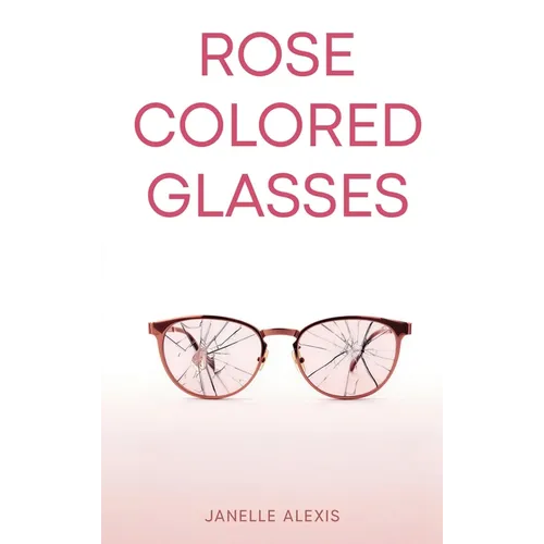 Rose Colored Glasses - Hardcover