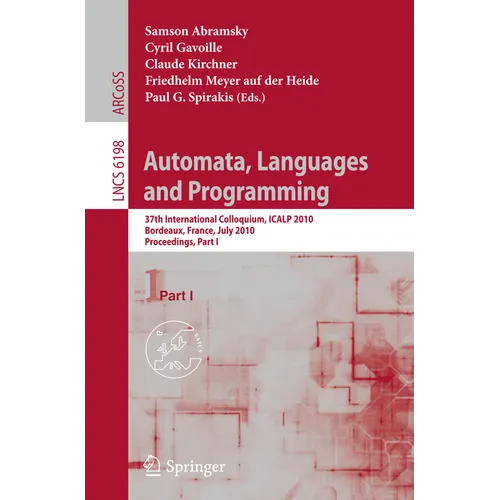 Automata, Languages and Programming: 37th International Colloquium, Icalp 2010, Bordeaux, France, July 6-10, 2010, Proceedings, Part I - Paperback