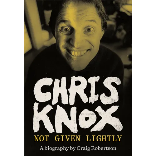 Chris Knox: Not Given Lightly - Paperback