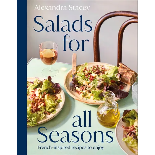 Salads for All Seasons: French-Inspired Recipes to Enjoy - Hardcover