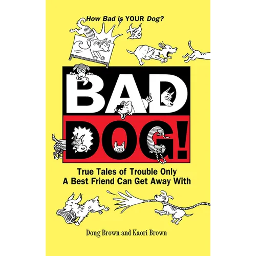 Bad Dog!: True Tales of Trouble Only a Best Friend Can Get Away with - Paperback