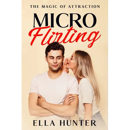Micro-Flirting: The Magic of Attraction - Paperback