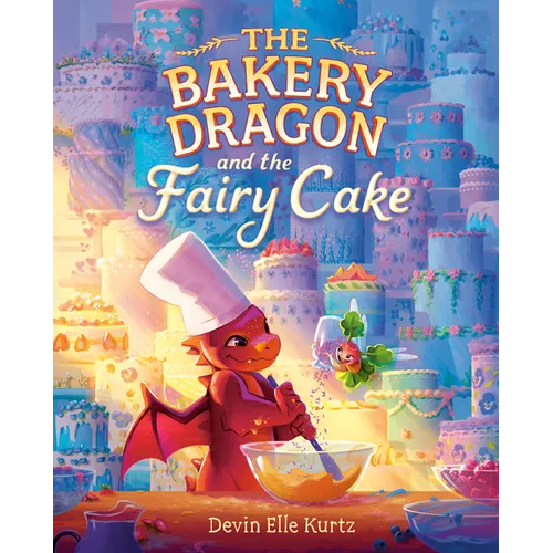 The Bakery Dragon and the Fairy Cake - Hardcover