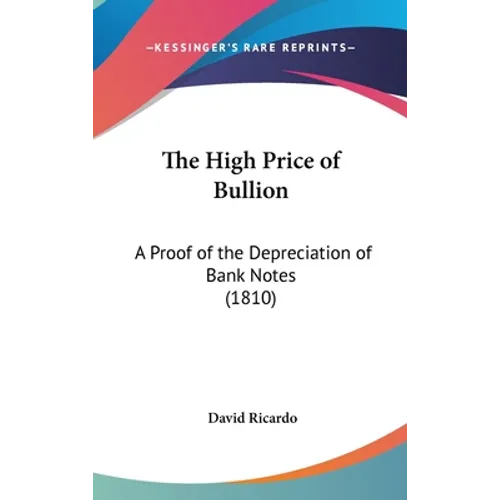The High Price of Bullion: A Proof of the Depreciation of Bank Notes (1810)