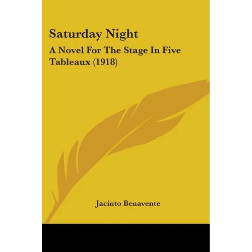 Saturday Night: A Novel For The Stage In Five Tableaux (1918) - Paperback