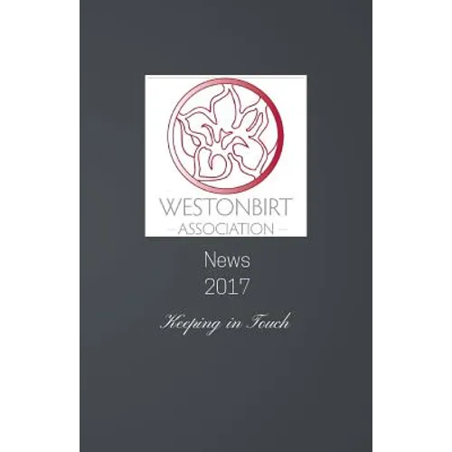 Westonbirt Association News 2017: The Annual News Magazine for the Alumni of Westonbirt School - Paperback