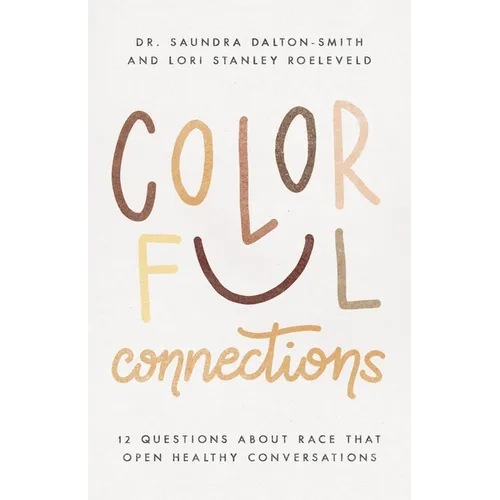 Colorful Connections: 12 Questions about Race That Open Healthy Conversations - Paperback
