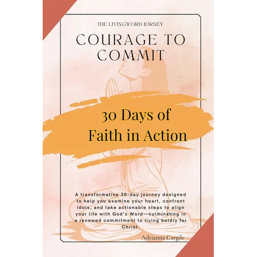 Courage To Commit: Take Actionable Steps to Align Your Life With Gods Word - Paperback