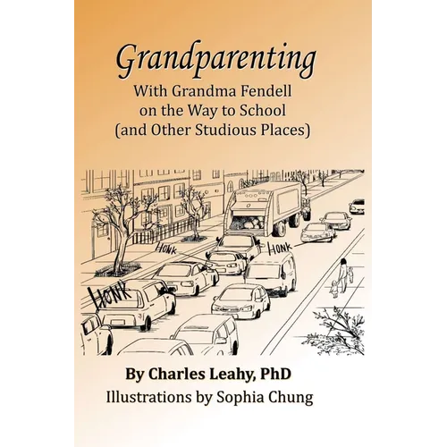 Grandparenting: With Grandma Fendell on the Way to School (and Other Studious Places) - Paperback