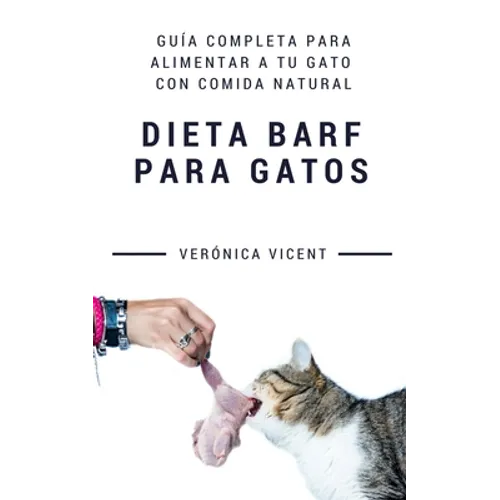 Dieta BARF para gatos: Guía completa para alimentar a tu gato con comida natural - Paperback