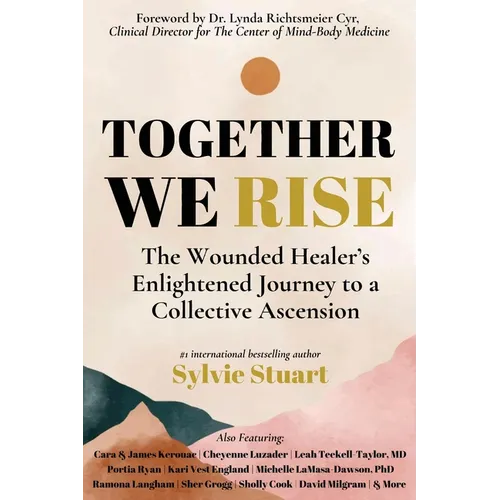 Together We Rise: The Wounded Healer's Enlightened Journey to a Collective Ascension - Paperback
