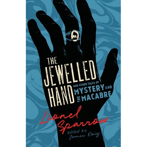 The Jewelled Hand and Other Tales of Mystery and the Macabre - Paperback