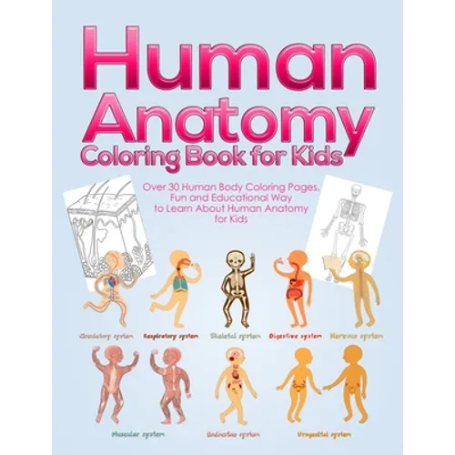 Human Anatomy Coloring Book for Kids: Over 30 Human Body Coloring Pages, Fun and Educational Way to Learn About Human Anatomy for Kids - for Boys & Gi