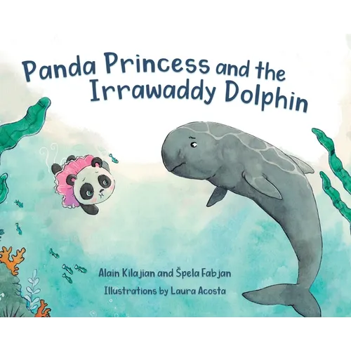 Panda Princess and the Irrawaddy Dolphin - Hardcover