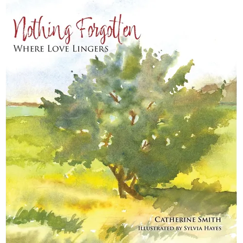 Nothing Forgotten: Where Love Lingers - Hardcover