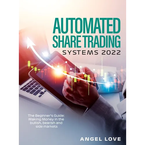 Automated Share Trading Systems 2022: The Beginner's Guide: Making Money in the bullish, bearish and side markets - Hardcover