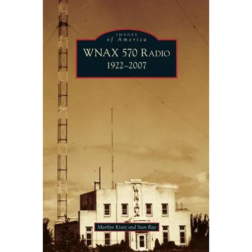 Wnax 570 Radio: 1922-2007 - Hardcover