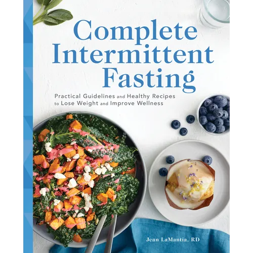 Complete Intermittent Fasting: Practical Guidelines and Healthy Recipes to Lose Weight and Improve Wellness - Paperback