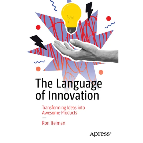 The Language of Innovation: Transforming Ideas Into Awesome Products - Paperback