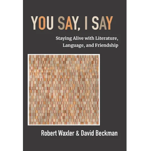 You Say, I Say: Staying Alive with Literature, Language, and Friendship - Hardcover