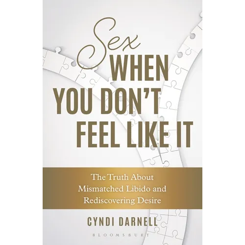 Sex When You Don't Feel Like It: The Truth about Mismatched Libido and Rediscovering Desire - Paperback