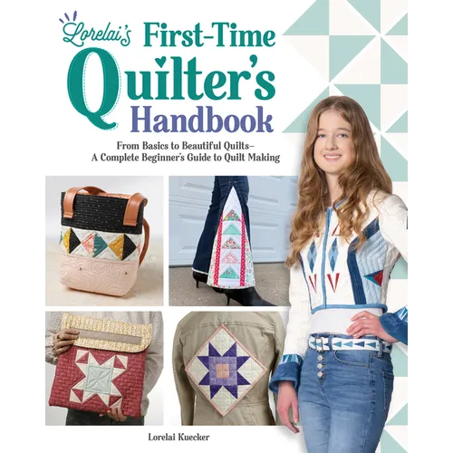 Lorelai's First-Time Quilter's Handbook: From Basics to Beautiful Quilts--A Complete Beginner's Guide to Quilt Making - Paperback