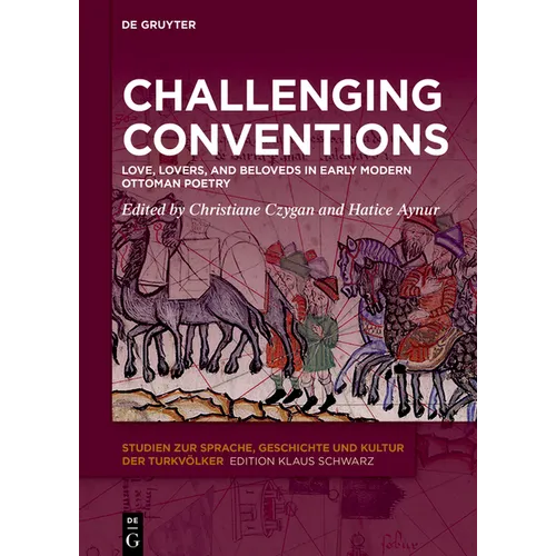 Challenging Conventions: Love, Lovers, and Beloveds in Early Modern Ottoman Poetry - Hardcover