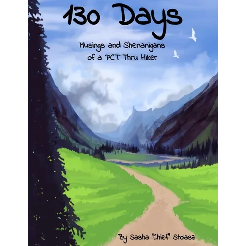 130 Days: Musings and Shenanigans of a PCT Thru Hiker - Paperback
