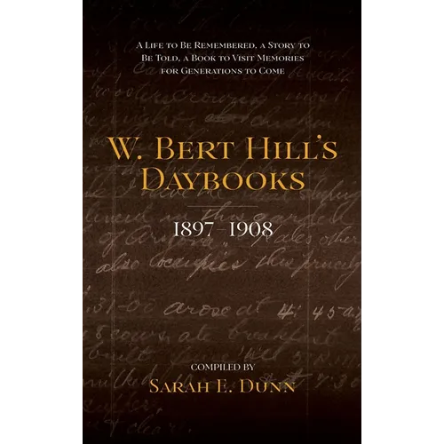 W. Bert Hill's Daybooks: 1897-1908 - Hardcover