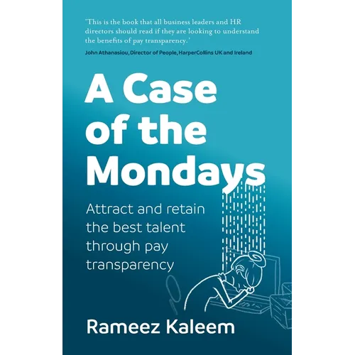 A Case of the Mondays: Attract and Retain the Best Talent Through Pay Transparency - Paperback