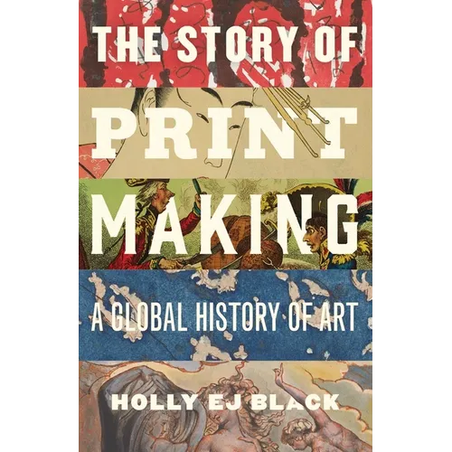 The Story of Printmaking: A Global History of Art - Hardcover
