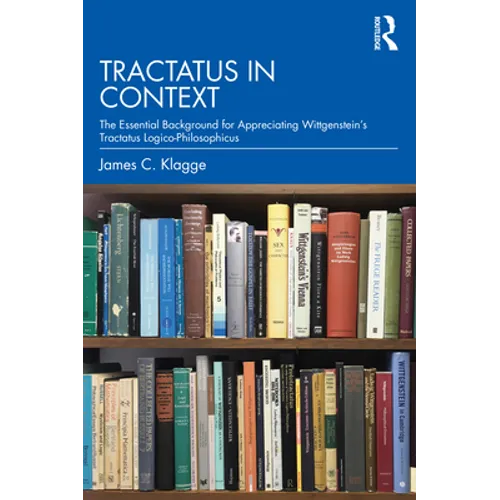Tractatus in Context: The Essential Background for Appreciating Wittgenstein's Tractatus Logico-Philosophicus - Paperback