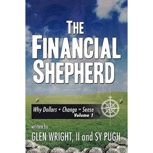 The Financial Shepherd: Why Dollars + Change = Sense - Paperback