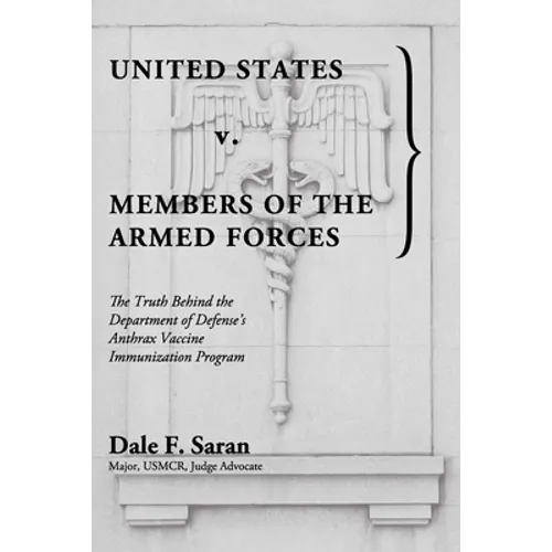 United States v. Members of the Armed Forces: The Truth Behind the Department of Defense's Anthrax Vaccine Immunization Program - Paperback