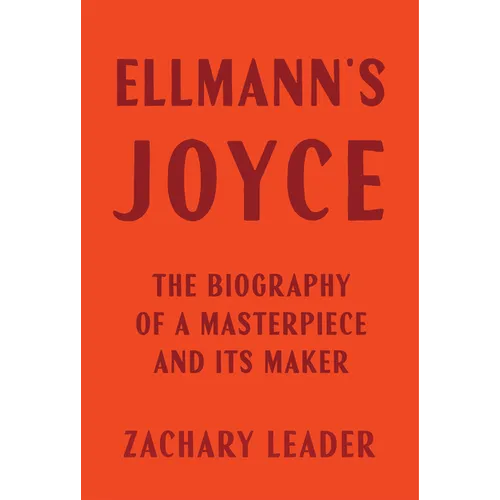 Ellmann's Joyce: The Biography of a Masterpiece and Its Maker - Hardcover