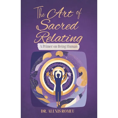 The Art of Sacred Relating: A Primer on Being Human - Paperback