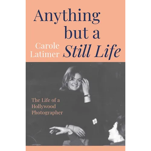 Anything But a Still Life: The Life of a Hollywood Photographer - Hardcover